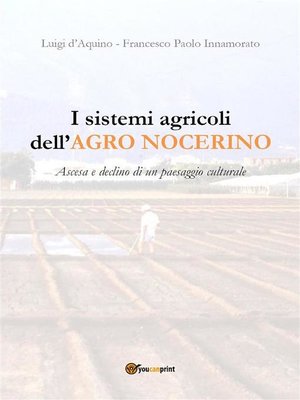 cover image of I sistemi agricoli dell'Agro Nocerino. Ascesa e declino di un paesaggio culturale